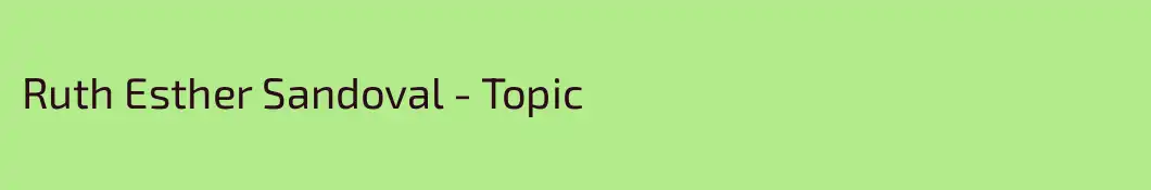 Ruth Esther Sandoval - Topic